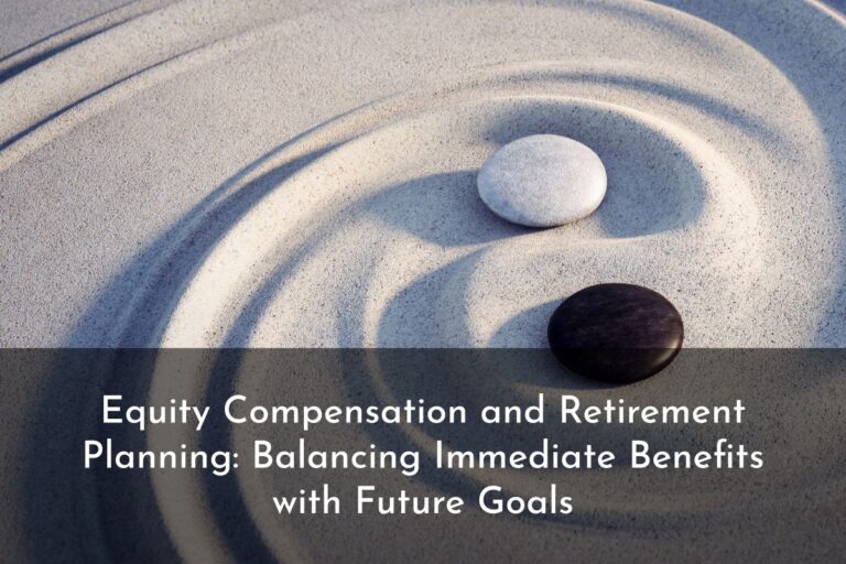 Learn strategies for navigating equity compensation and retirement planning to balance immediate benefits with future goals.